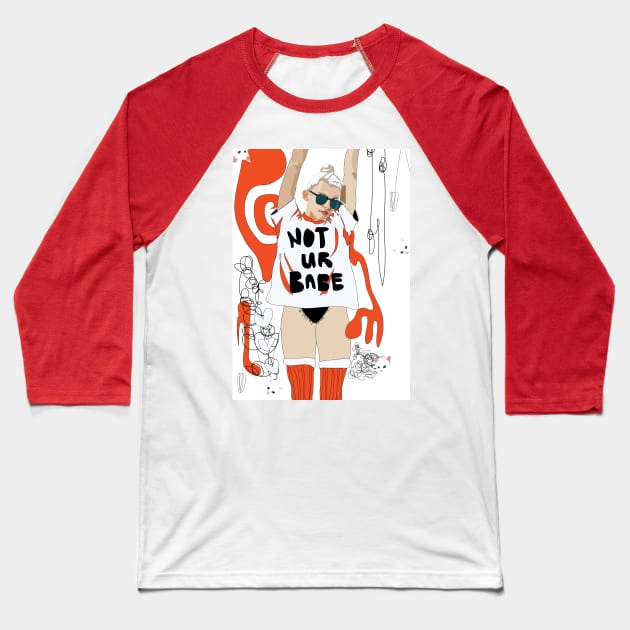 Not Ur Babe Baseball T-Shirt by annamckay